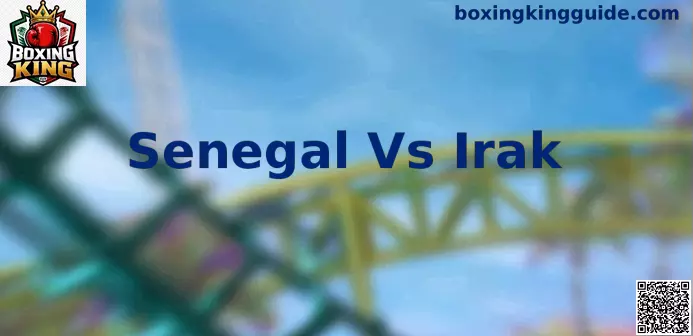 Senegal Vs Irak Boxing King combate