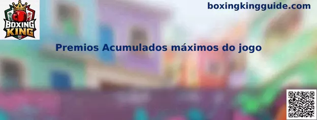 Premios Acumulados máximos do jogo en Boxing King