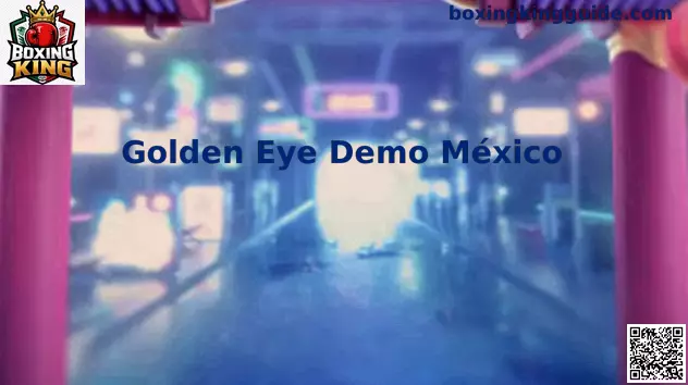Golden Eye Demo México